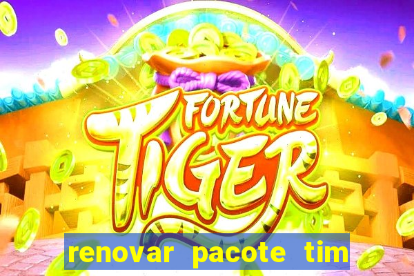 renovar pacote tim beta antes do prazo